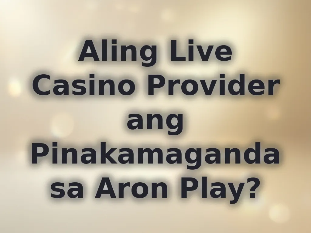 Aling Live Casino Provider ang Pinakamaganda sa Aron Play?