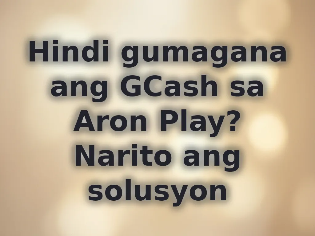 Hindi gumagana ang GCash sa Aron Play? Narito ang solusyon